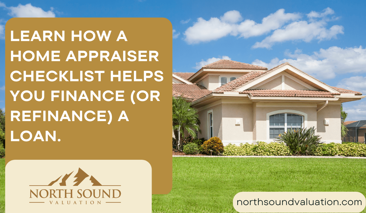 Learn How a Home Appraiser Checklist helps you Finance (or Refinance) a Loan.