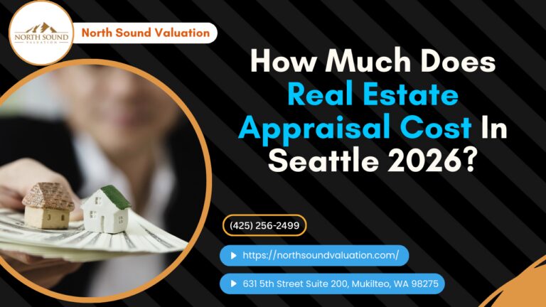 North Sound Valuation - How Much Does Real Estate Appraisal Cost In Seattle 2026?